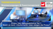 Power-Talk Batterien&Akkus Teil 1: Bleibt es beim »Käufermarkt« oder steigen die Preise?
