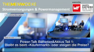 Power-Talk Batterien&Akkus Teil 1: Bleibt es beim »Käufermarkt« oder steigen die Preise?