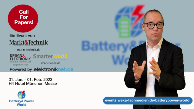 Um Entwicklern und technischen Einkäufern in den Anwendungsbereichen Mobilität, erneuerbare Energien/Smart Grid sowie Industrial/Medical ein technologisch orientiertes Wissensforum rund um Batterien, Akkus und Stromversorgungen zu bieten, gibt es nun die Battery&amp;Power World. Treffen Sie Experten und Stakeholder aus den verschiedenen Disziplinen der Batterietechnik sowie der Stromversorgung und der Leistungselektronik. Wir laden Sie herzlich ein, sich an der Veranstaltung am 31. Januar und 1. Februar 2023 in München mit einer Präsentation zu beteiligen. Reichen Sie also bis einschließlich 15. November 2022 eine aussagekräftige Kurzfassung Ihres Vortrags über die Webseite ein: https://events.weka-fachmedien.de/batterypower-world/call-for-papers